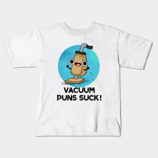 Vacuum Puns Suck Cute Vacuum Cleaner Pun Kids T-Shirt